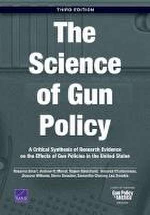 The Science of Gun Policy: A Critical Synthesis of Research Evidence on the Effects of Gun Policies in the United States, 3rd Edition de Rosanna Smart