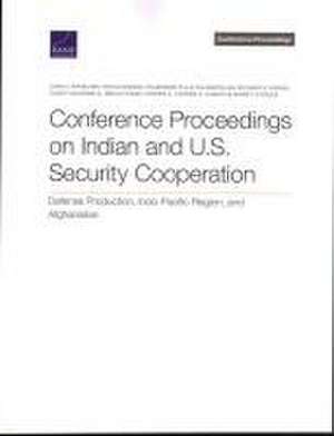 Conference Proceedings on Indian and U.S. Security Cooperation de John V Parachini