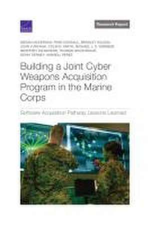 Building a Joint Cyber Weapons Acquisition Program in the Marine Corps de Megan McKernan