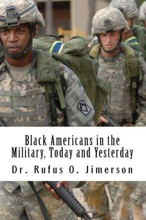 Black Americans in the Military, Today and Yesterday de Dr Rufus O. Jimerson