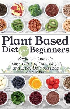 Plant Based Diet for Beginners de Fox, Amellia