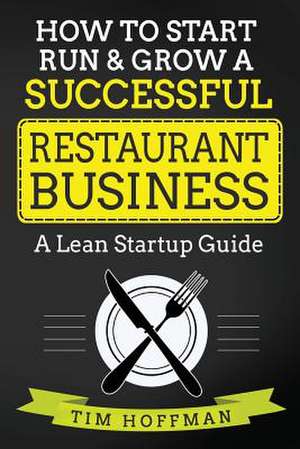 How to Start, Run & Grow a Successful Restaurant Business de Tim Hoffman