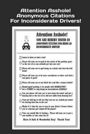 Attention Asshole! Anonymous Citations for Inconsiderate Drivers! de Higgins, Bridget