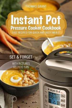 Instant Pot. Pressure Cooker Cookbook. de Thomas Grant