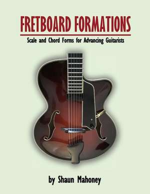 Fretboard Formations de Shaun Mahoney