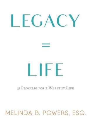 Legacy = Life de Powers Esq, Melinda B.