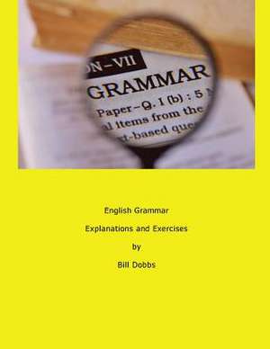 English Grammar Explanations and Exercises de Bill Dobbs