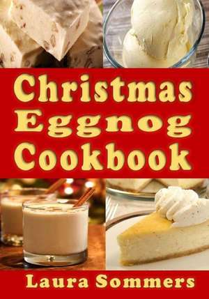 Christmas Eggnog Cookbook de Laura Sommers