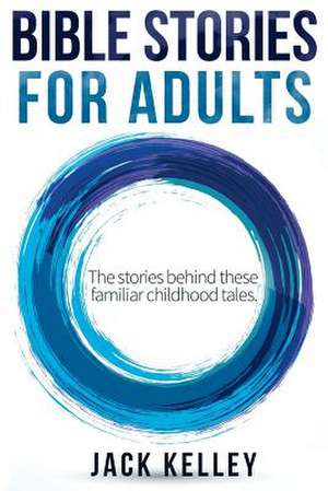 Bible Stories for Adults de Jack Kelley