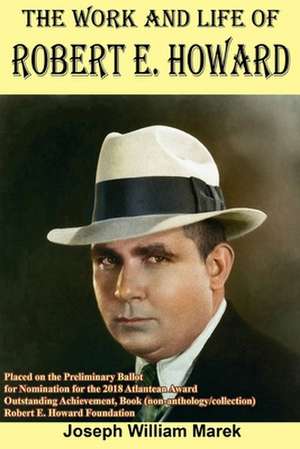 The Work and Life of Robert E. Howard de Marek, Joseph William