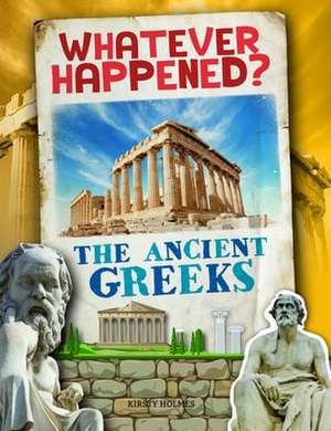 The Ancient Greeks de Kirsty Holmes