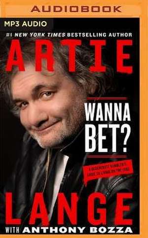 Wanna Bet?: A Degenerate Gambler's Guide to Living on the Edge de Artie Lange