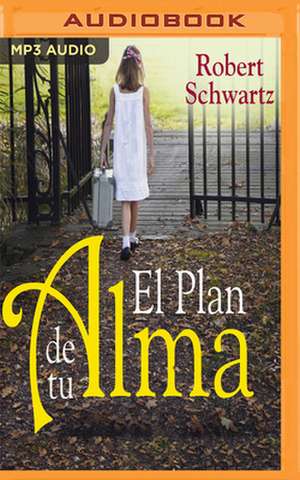 El Plan de Tu Alma de Robert Schwartz