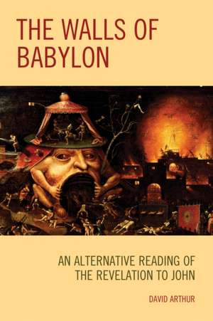 WALLS BABYLON AN ALTERNATIVE READING de David Arthur