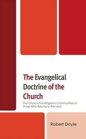 The Evangelical Doctrine of the Church de Robert Doyle