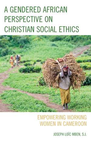 Gendered African Perspective on Christian Social Ethics de S.J.Joseph Loic Mben