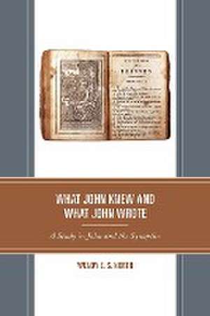 What John Knew and What John Wrote de Wendy E.S. North