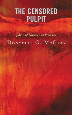 The Censored Pulpit: Julian of Norwich as Preacher de Donyelle C. McCray