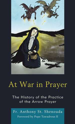 At War in Prayer: The History of the Practice of the Arrow Prayer de Fr. Anthony St. Shenouda
