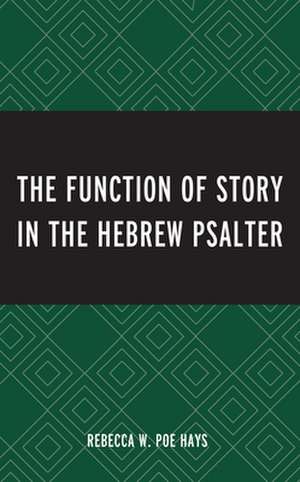 Function of Story in the Hebrew Psalter de Rebecca W. Poe Hays