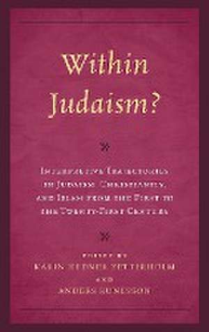 Within Judaism? Interpretive Trajectories in Judaism, Christianity, and Islam from the First to the Twenty-First Century de Anders Runesson