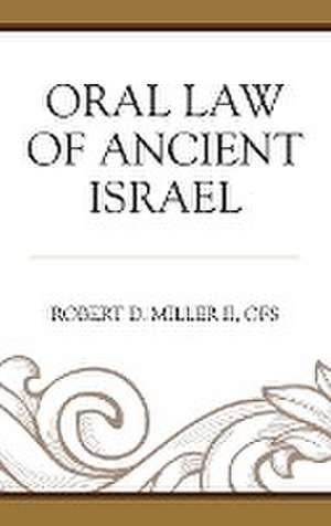 Oral Law of Ancient Israel de OFS Robert D. Miller II