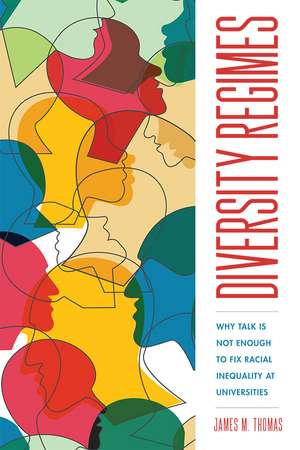 Diversity Regimes: Why Talk Is Not Enough to Fix Racial Inequality at Universities de James M. Thomas