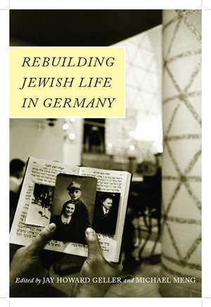 Rebuilding Jewish Life in Germany de Jay Howard Geller