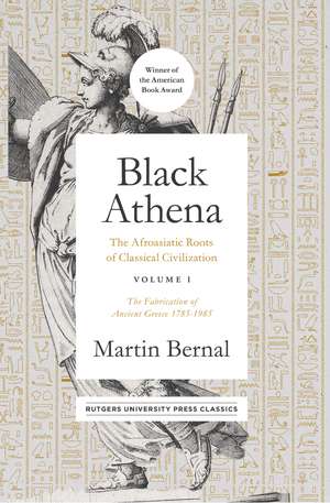 Black Athena: The Afroasiatic Roots of Classical Civilization Volume I: The Fabrication of Ancient Greece 1785-1985 de Martin Bernal