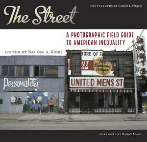 The Street: A Photographic Field Guide to American Inequality de Naa Oyo A. Kwate