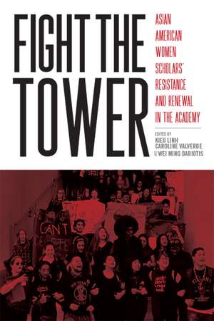 Fight the Tower: Asian American Women Scholars’ Resistance and Renewal in the Academy de Kieu Linh Caroline Valverde