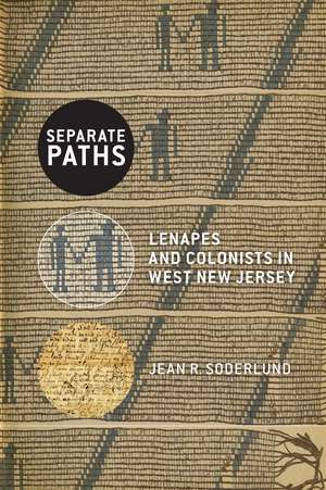 Separate Paths: Lenapes and Colonists in West New Jersey de Jean R. Soderlund