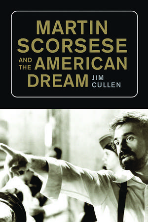 Martin Scorsese and the American Dream de Jim Cullen