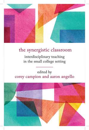 The Synergistic Classroom: Interdisciplinary Teaching in the Small College Setting de Corey Campion