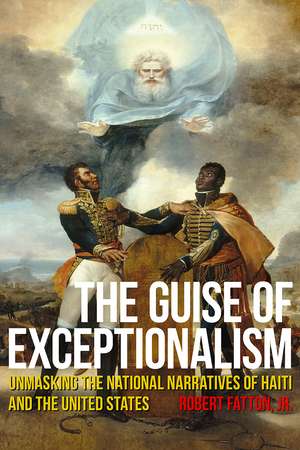 The Guise of Exceptionalism: Unmasking the National Narratives of Haiti and the United States de Jr. Robert Fatton