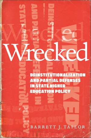 Wrecked: Deinstitutionalization and Partial Defenses in State Higher Education Policy de Barrett J. Taylor