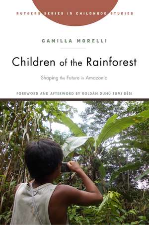 Children of the Rainforest: Shaping the Future in Amazonia de Camilla Morelli