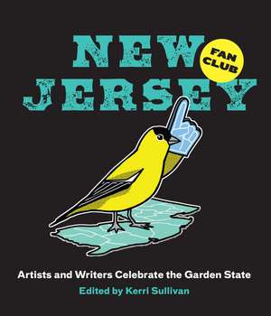 New Jersey Fan Club: Artists and Writers Celebrate the Garden State de Kerri Sullivan