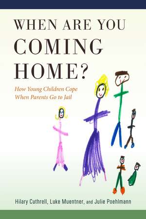 When Are You Coming Home?: How Young Children Cope When Parents Go to Jail de Hilary Cuthrell