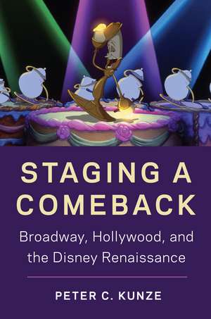 Staging a Comeback: Broadway, Hollywood, and the Disney Renaissance de Peter C. Kunze