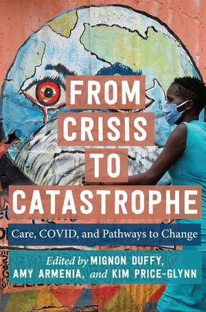 From Crisis to Catastrophe: Care, COVID, and Pathways to Change de Professor Mignon Duffy Ph.D