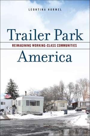 Trailer Park America: Reimagining Working-Class Communities de Leontina Hormel