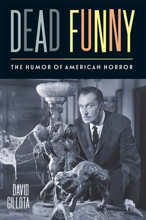 Dead Funny: The Humor of American Horror de David Gillota