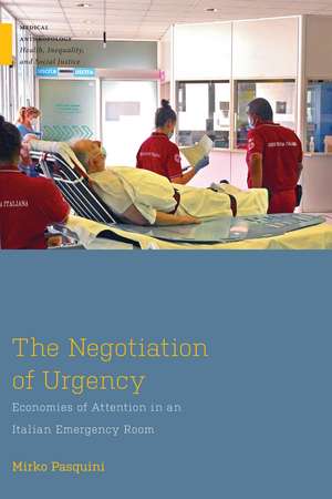 The Negotiation of Urgency: Economies of Attention in an Italian Emergency Room de Mirko Pasquini