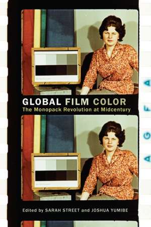 Global Film Color: The Monopack Revolution at Midcentury de Sarah Street