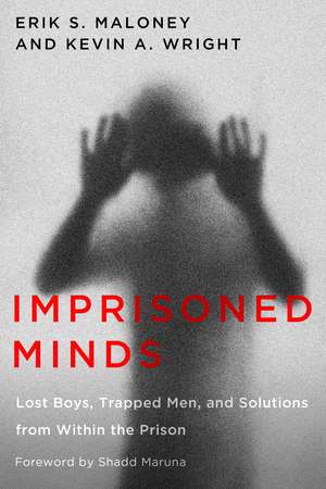 Imprisoned Minds: Lost Boys, Trapped Men, and Solutions from Within the Prison de Erik S. Maloney