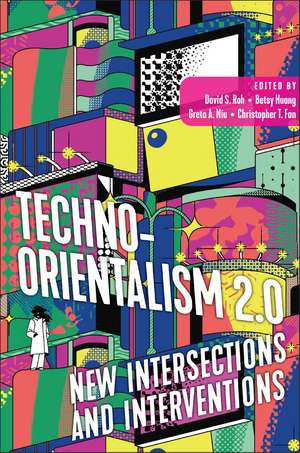 Techno-Orientalism 2.0: New Intersections and Interventions de David S. Roh