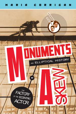 Monuments Askew: An Elliptical History of the Factory of the Eccentric Actor de Maria Corrigan