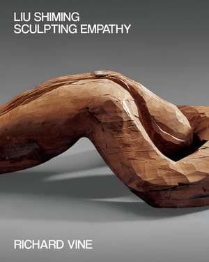 Liu Shiming: Sculpting Empathy de Richard Vine
