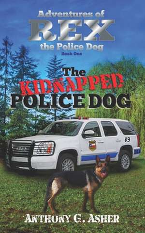 The Adventures of Rex the Police Dog de Asher Author, Mr Anthony Gerard